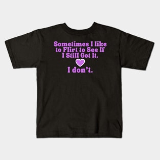 Bad Flirt Funny Quote T-Shirt - 'I Still Got It? I Don't' Humor Tee for Casual Wear, Unique Gift for Bestie Kids T-Shirt